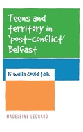 Cover: Teens and Territory in 'Post-Conflict' Belfast - Manchester University Press