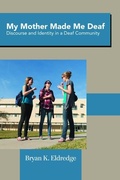 Cover: My Mother Made Me Deaf: Discourse and Identity in a Deaf Community - Gallaudet University Press
