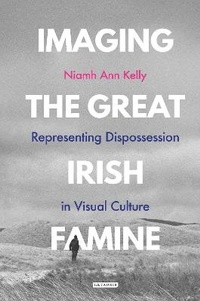 Enlarge image Cover: Imaging the Great Irish Famine - I.B. Tauris