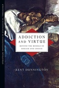 Cover: Addiction and Virtue - Beyond the Models of Disease and Choice - Inter-Varsity Press,US