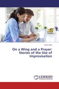 Cover: On a Wing and a Prayer: Stories of the Use of Improvisation - LAP Lambert Academic Publishing