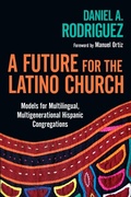 Cover: A Future for the Latino Church - Models for Multilingual, Multigenerational Hispanic Congregations - Inter-Varsity Press,US