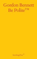 Cover: Gordon Bennett - Be Polite - Sternberg Press