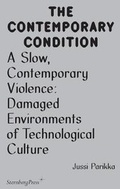 Cover: A Slow, Contemporary Violence - Damaged Environments of Technological Culture - Sternberg Press