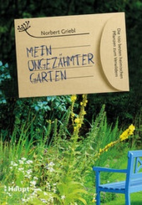 Abbildung von: Mein ungezähmter Garten - Haupt Verlag