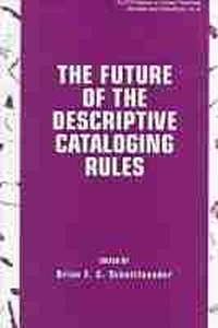 Abbildung von: The Future of the Descriptive Cataloging Rules - ALA Editions