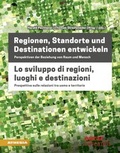 Cover: Regionen, Standorte und Destinationen entwickeln - Lo sviluppo di regioni, luoghi e destinazioni - Athesia-Tappeiner Verlag