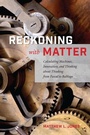 Cover: Reckoning with Matter - University of Chicago Press