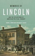 Cover: Memories of Lincoln and the Splintering of American Political Thought - Pennsylvania State University Press