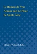 Cover: Le Roman de Vrai Amour and Le Pleur de Sainte Ame - The University of Michigan Press