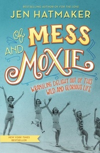 Enlarge image Cover: Of Mess and Moxie - Thomas Nelson Publishers