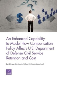 Enlarge image Cover: An Enhanced Capability to Model How Compensation Policy Affects U.S. Department of Defense Civil Service Retention and Cost - RAND