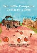 Cover: Ten Little Pumpkins Looking for a Home - Regina Webster LLC