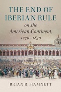 Cover: The End of Iberian Rule on the American Continent, 1770-1830 - Cambridge University Press