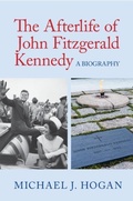 Cover: The Afterlife of John Fitzgerald Kennedy - Cambridge University Press