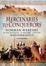 Cover: Mercenaries to Conquerors - Pen and Sword
