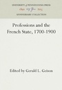 Cover: Professions and the French State, 1700-1900 - University of Pennsylvania Press