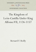 Cover: The Kingdom of Leon-Castilla Under King Alfonso VII, 1126-1157 - University of Pennsylvania Press