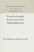Cover: Trends in Foundry Production in the Philadelphia Area - University of Pennsylvania Press