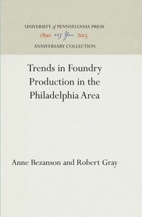 Abbildung von: Trends in Foundry Production in the Philadelphia Area - University of Pennsylvania Press