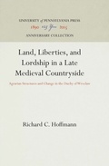 Cover: Land, Liberties, and Lordship in a Late Medieval Countryside - University of Pennsylvania Press