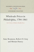 Cover: Wholesale Prices in Philadelphia, 1784-1861 - University of Pennsylvania Press