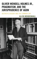 Cover: Oliver Wendell Holmes Jr., Pragmatism, and the Jurisprudence of Agon - Bucknell University Press,U.S.