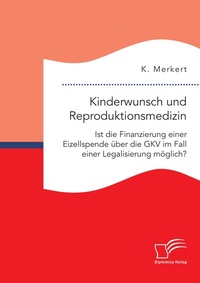Abbildung von: Kinderwunsch und Reproduktionsmedizin. Ist die Finanzierung einer Eizellspende ueber die GKV im Fall einer Legalisierung moeglich? - Diplomica Verlag