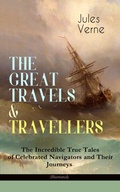 Cover: THE GREAT TRAVELS & TRAVELLERS - The Incredible True Tales of Celebrated Navigators and Their Journeys (Illustrated) - e-artnow