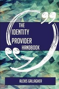 Enlarge image Cover: The Identity Provider Handbook - Everything You Need to Know about Identity Provider - Emereo Publishing