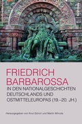 Cover: Friedrich Barbarossa in den Nationalgeschichten Deutschlands und Ostmitteleuropas (19.-20. Jh.) - B&ouml;hlau