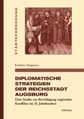 Cover: Diplomatische Strategien der Reichsstadt Augsburg - B&ouml;hlau