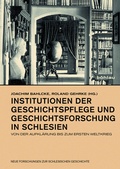 Cover: Institutionen der Geschichtspflege und Geschichtsforschung in Schlesien - B&ouml;hlau