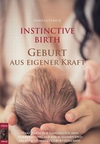 Abbildung von: INSTINCTIVE BIRTH - Geburt aus eigener Kraft - Morawa Lesezirkel GmbH