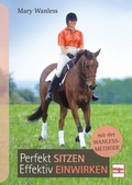 Cover: Perfekt sitzen, effektiv einwirken mit der Wanless-Methode - M&uuml;ller R&uuml;schlikon