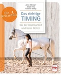 Cover: Das richtige Timing - bei der Bodenarbeit und beim Reiten - M&uuml;ller R&uuml;schlikon