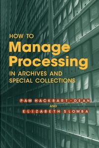 Abbildung von: How to Manage Processing in Archives and Special Collections - ALA Editions
