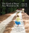 Cover: The Kind of Brave You Wanted to Be - Liturgical Press