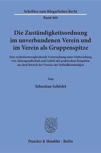 Abbildung von: Die Zuständigkeitsordnung im unverbundenen Verein und im Verein als Gruppenspitze. - Duncker & Humblot