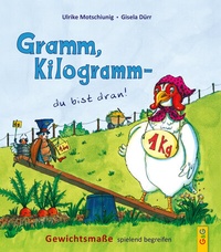 Abbildung von: Gramm, Kilogramm - du bist dran! - G&G Verlag, Kinder- und Jugendbuch