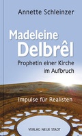 Cover: Madeleine Delbr&ecirc;l - Prophetin einer Kirche im Aufbruch - Neue Stadt