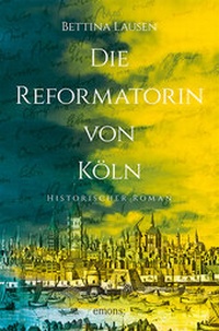 Abbildung von: Die Reformatorin von Köln - Emons Verlag