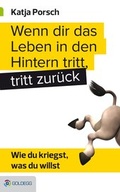 Cover: Wenn dir das Leben in den Hintern tritt, tritt zur&uuml;ck - Goldegg Verlag GmbH