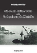 Cover: Wie die Elbe schiffbar wurde oder Die Regulierung der Mittelelbe - Papierflieger