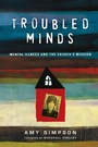 Cover: Troubled Minds - Mental Illness and the Church`s Mission - Inter-Varsity Press,US