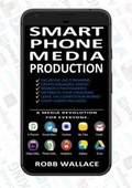 Cover: Smartphone Media Production - Robb Wallace Media