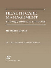 Enlarge image Cover: Health Care Management: Strategy, Structure, and Process - Aspen Publishers Inc.,U.S.
