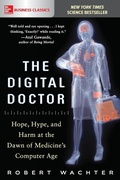 Cover: The Digital Doctor: Hope, Hype, and Harm at the Dawn of Medicine's Computer Age - McGraw-Hill Education