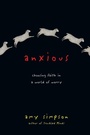 Cover: Anxious - Choosing Faith in a World of Worry - Inter-Varsity Press,US