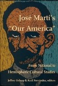 Cover: Jose Marti's Our America - Duke University Press
